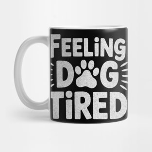 Feeling Dog Tired – Funny Dog Lovers Design for Tired Dog Parents Mug